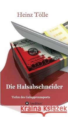 Die Halsabschneider - Tiefen des Galopprennsports Heinz Tolle 9783748223696