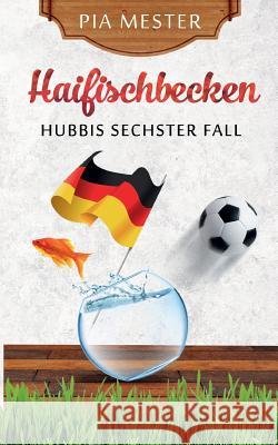 Haifischbecken: Hubbis sechster Fall Mester, Pia 9783748224624 tredition