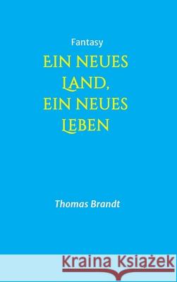 Ein neues Land, ein neues Leben Thomas Brandt 9783748226802 Tredition Gmbh