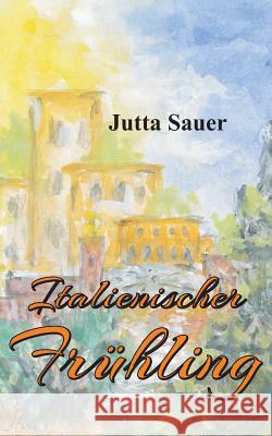 Italienischer Frühling Jutta Sauer 9783748228806