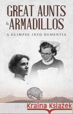 Great Aunts and Armadillos a Glimpse into Dementia D B Lewis 9783748229971 Tredition Gmbh
