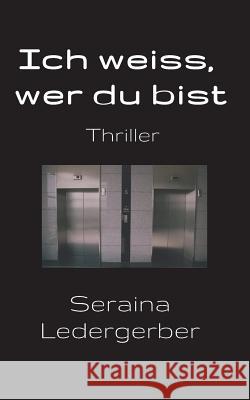 Ich weiss, wer du bist Ledergerber, Seraina 9783748230700 Tredition Gmbh