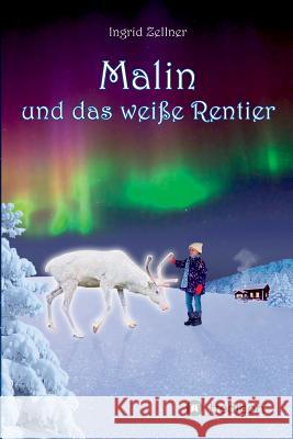 Malin und das weiße Rentier: Eine Geschichte für Kinder und Erwachsene Zellner, Ingrid 9783748231615