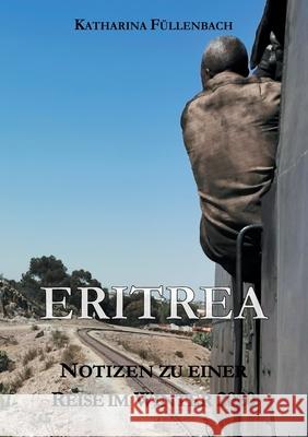 Eritrea: Notizen zu einer Reise im Winter 2020 Füllenbach, Katharina 9783748231813 Tredition Gmbh