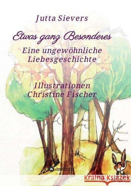 Etwas ganz Besonderes: Eine ungewöhnliche Liebesgeschichte Sievers, Jutta 9783748232360