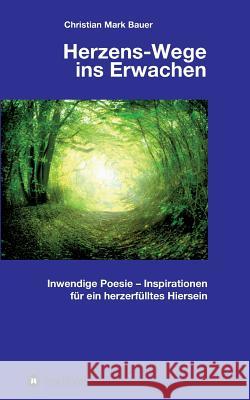 Herzens-Wege ins Erwachen Bauer, Christian Mark 9783748232513