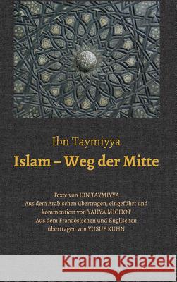 Islam - Weg Der Mitte Ibn Taymiyya, Taqī Ad-Dīn Ahma 9783748233008