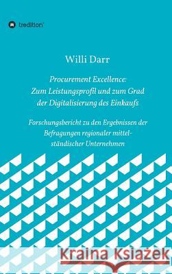 Procurement Excellence: Zum Leistungsprofil Und Zum Grad Der Digitalisierung Des Einkaufs Darr, Willi 9783748233176 Tredition Gmbh