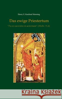 Das ewige Priestertum Kardinal Manning, Henry E. 9783748234449