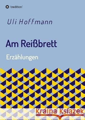 Am Reißbrett: Erzählungen Hoffmann, Uli 9783748234586