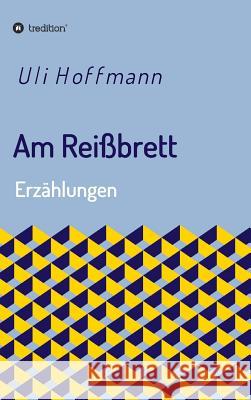 Am Reißbrett: Erzählungen Hoffmann, Uli 9783748234593