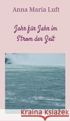 Jahr f?r Jahr im Strom der Zeit Anna Maria Luft 9783748234654