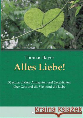 Alles Liebe! Bayer, Thomas 9783748237044 tredition