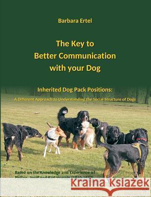 The Key to Better Communication with Your Dog Ertel, Barbara 9783748237587 Tredition Gmbh