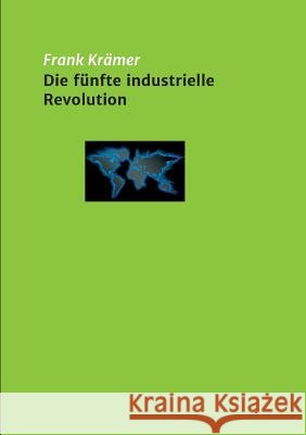 Die fünfte industrielle Revolution Frank Kramer 9783748239567 Tredition Gmbh