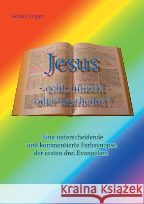 Jesus - echt, unecht oder bearbeitet? Unger, Günter 9783748240952
