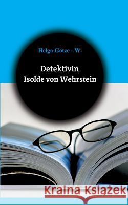 Detektivin Isolde von Wehrstein Helga Gotze 9783748242406