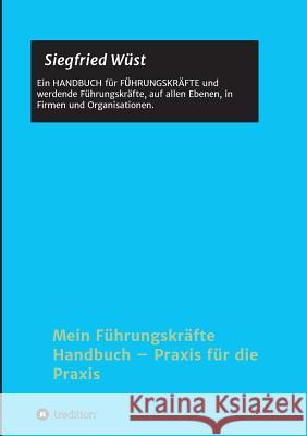 Mein Führungskräfte Handbuch - Praxis für die Praxis Wüst, Siegfried 9783748243250 Tredition Gmbh