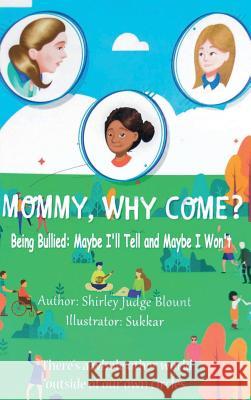 Mommy, Why Come?: Being Bullied: Maybe I'll Tell and Maybe I Won't Shirley Judge Blount 9783748244257