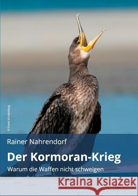 Der Kormoran-Krieg: Warum die Waffen nicht schweigen Nahrendorf, Rainer 9783748244400