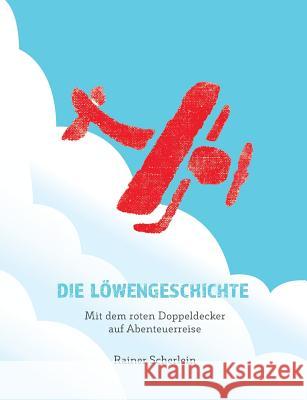 Die Löwengeschichte - Mit dem roten Doppeldecker auf Abenteuerreise Dr Scherlein, Rainer 9783748244776