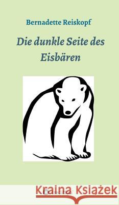 Die dunkle Seite des Eisbären Reiskopf, Bernadette 9783748247234