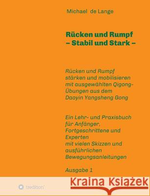 Rücken und Rumpf - Stabil und Stark: Rücken und Rumpf stärken und mobilisieren mit ausgewählten Übungen aus dem Daoyin Yangsheng Gong de Lange, Michael 9783748247258