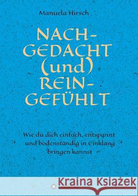 NACH-GEDACHT (und) REIN-GEFÜHLT Hirsch, Manuela 9783748248378