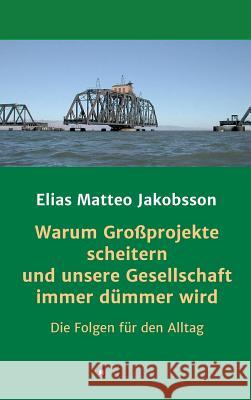 Warum Großprojekte scheitern und unsere Gesellschaft immer dümmer wird Jakobsson, Elias Matteo 9783748251149