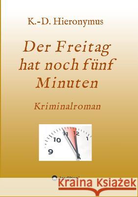 Der Freitag hat noch fünf Minuten Hieronymus, K.-D. 9783748252269