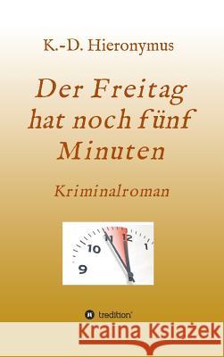 Der Freitag hat noch fünf Minuten Hieronymus, K.-D. 9783748252276