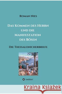 Das Kommen des Herrn und die Manifestation des Bösen: Die Thessalonicherbriefe Nies, Roman 9783748255390