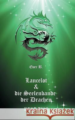 Lancelot & die Seelenbande der Drachen : Part Two B., Ever 9783748256007 tredition