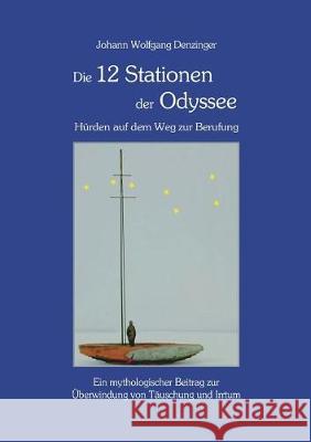 Die 12 Stationen der Odyssee - Hürden auf dem Weg zur Berufung Denzinger, Johann Wolfgang 9783748257059 Tredition Gmbh