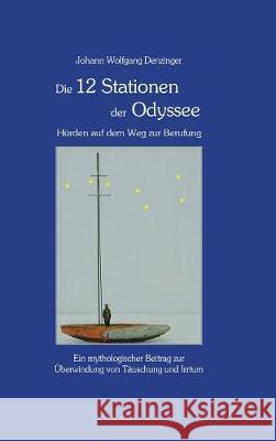 Die 12 Stationen der Odyssee - Hürden auf dem Weg zur Berufung Denzinger, Johann Wolfgang 9783748257066 tredition