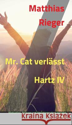 Mr. Cat verl?sst Hartz IV Matthias Rieger 9783748257684 Tredition Gmbh