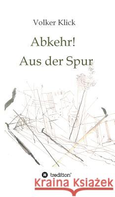 Abkehr! Aus der Spur Volker Klick 9783748259374