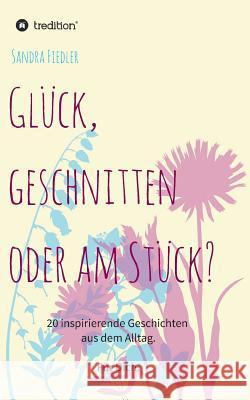 Glück, geschnitten oder am Stück? Fiedler, Sandra 9783748260585