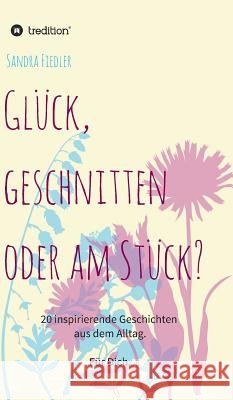 Gl?ck, geschnitten oder am St?ck? Sandra Fiedler 9783748260592