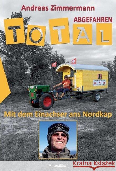 Total abgefahren - Mit dem Einachser ans Nordkap Andreas Zimmermann 9783748263821