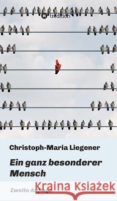Ein ganz besonderer Mensch: Zweite Auflage Christoph-Maria Liegener 9783748266013