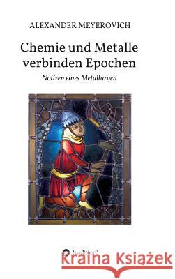 Chemie und Metalle verbinden Epochen Alexander Meyerovich 9783748266204