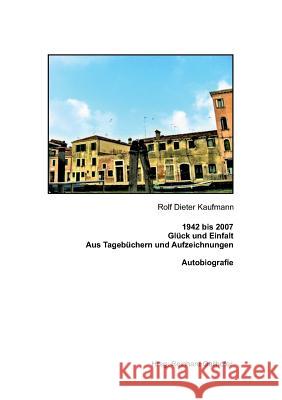 1942 bis 2007 Glück und Einfalt Kaufmann, Rolf Dieter 9783748270157