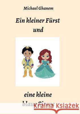 Ein kleiner Fürst und eine kleine blaue Sirene Ghanem, Michael 9783748272861