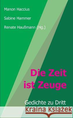 Die Zeit ist Zeuge Haumann, Renate 9783748273424 Tredition Gmbh