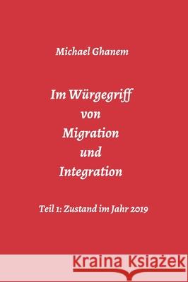 Im Würgegriff von Migration und Integration Michael Ghanem 9783748276180 Tredition Gmbh