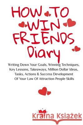 How To Win Friends Notepad: Writing Down Your Goals, Winning Techniques, Key Lessons, Takeaways, Million Dollar Ideas, Tasks, Actions & Success De Emmie Martins 9783748276906 Infinityou
