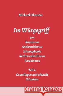 Im Würgegriff von Rassismus Antisemitismus Islamophobie Rechtsradikalismus Faschismus Ghanem, Michael 9783748277934 Tredition Gmbh
