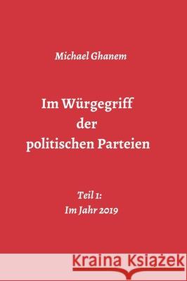 Im Würgegriff der politischen Parteien Ghanem, Michael 9783748279327 Tredition Gmbh