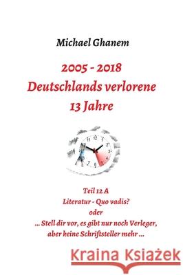 Deutschlands verlorene 13 Jahre Ghanem, Michael 9783748279525 Tredition Gmbh
